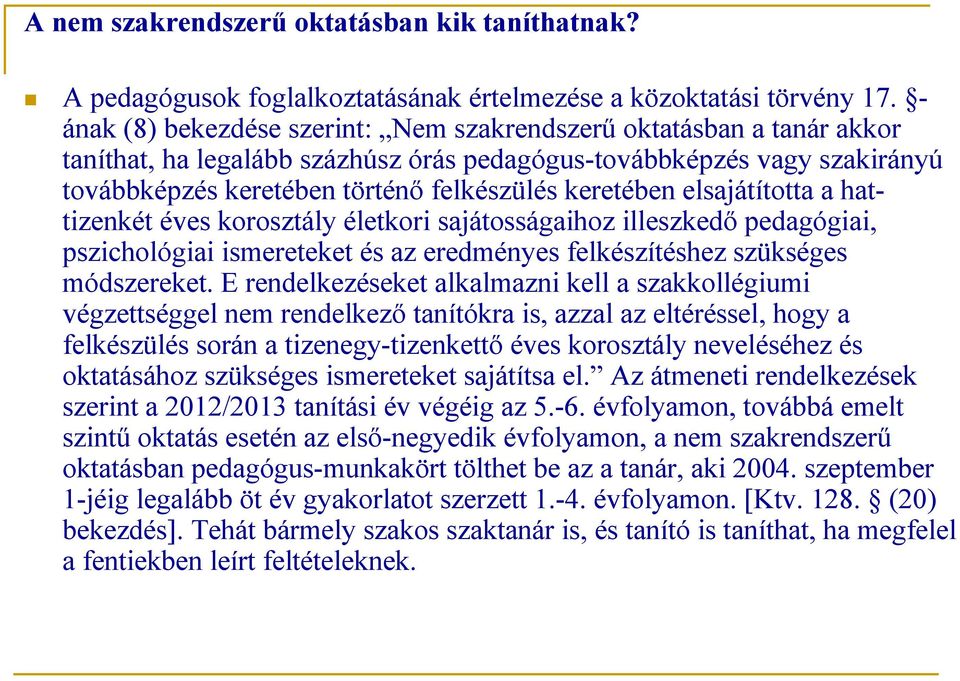 keretében elsajátította a hattizenkét éves korosztály életkori sajátosságaihoz illeszkedő pedagógiai, pszichológiai ismereteket és az eredményes felkészítéshez szükséges módszereket.