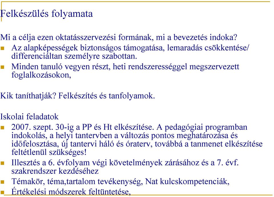 Minden tanuló vegyen részt, heti rendszerességgel megszervezett foglalkozásokon, Kik taníthatják? Felkészítés és tanfolyamok. Iskolai feladatok 007. szept. 30-ig a PP és Ht elkészítése.