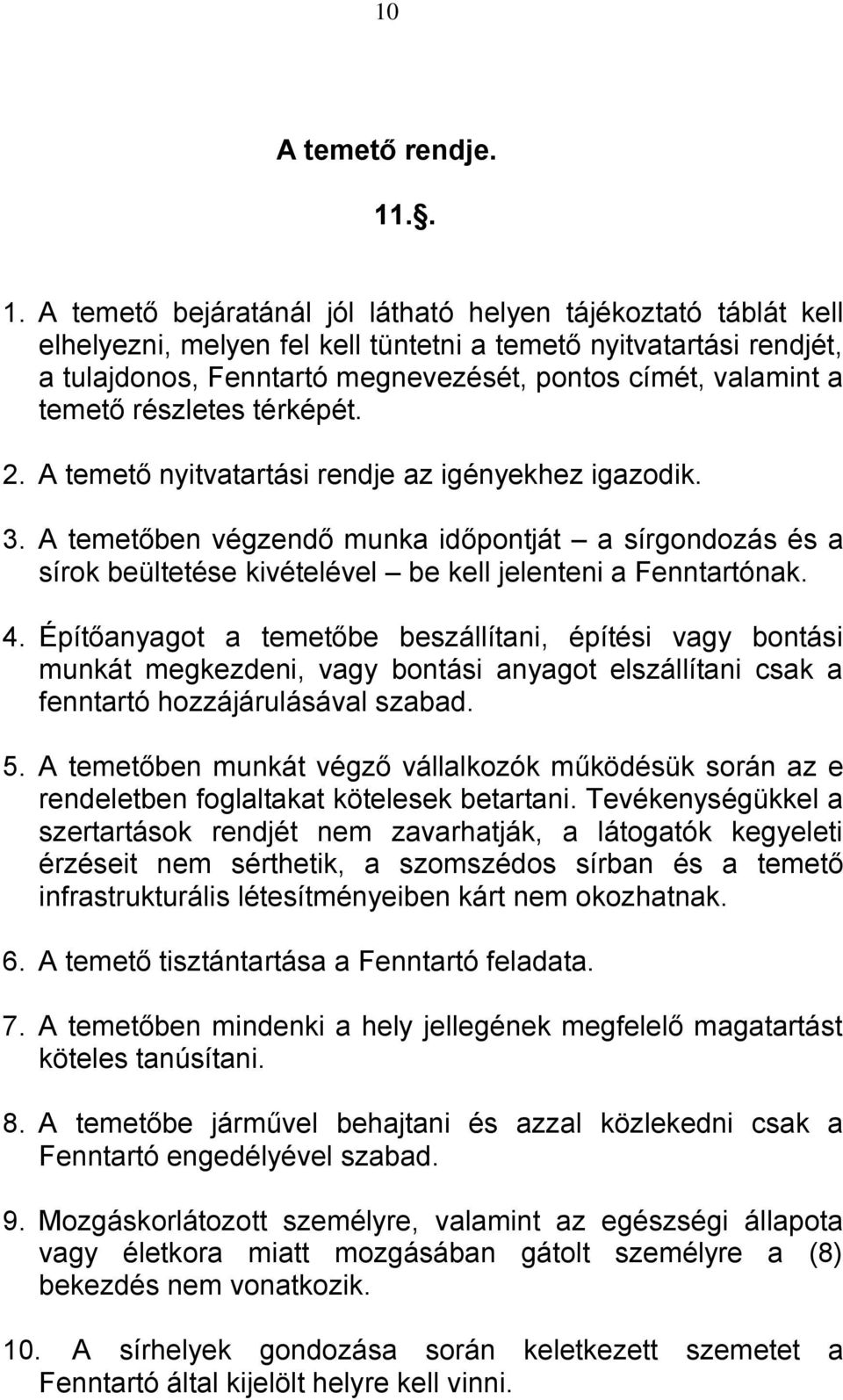 a temető részletes térképét. 2. A temető nyitvatartási rendje az igényekhez igazodik. 3.