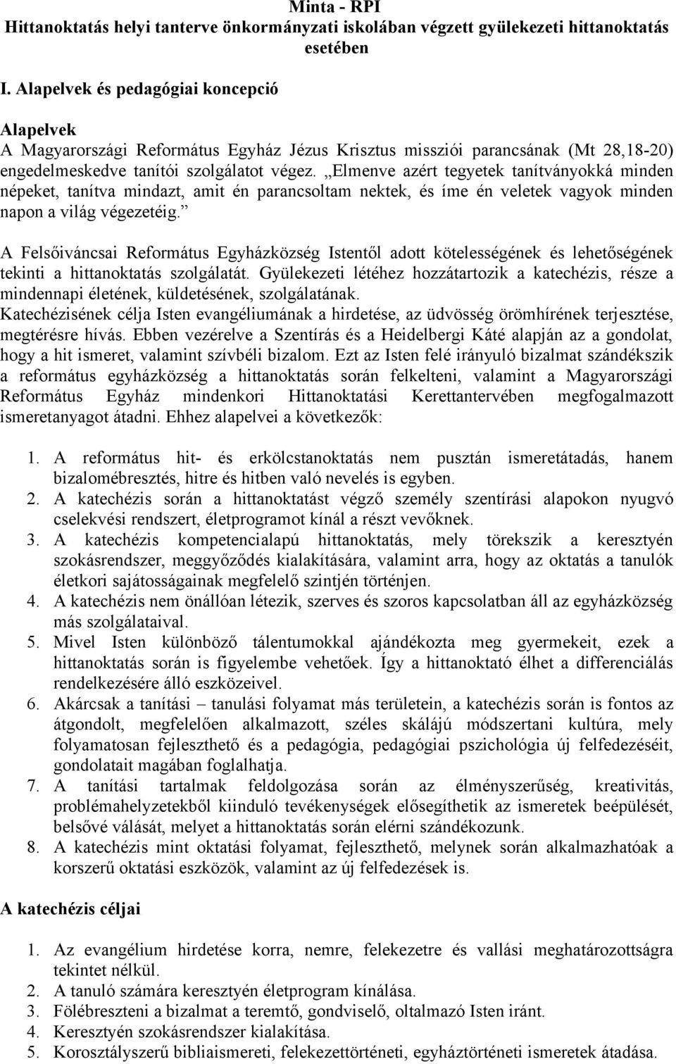 A Felsőiváncsai Református Egyházközség Istentől adott kötelességének és lehetőségének tekinti a hittanoktatás szolgálatát.