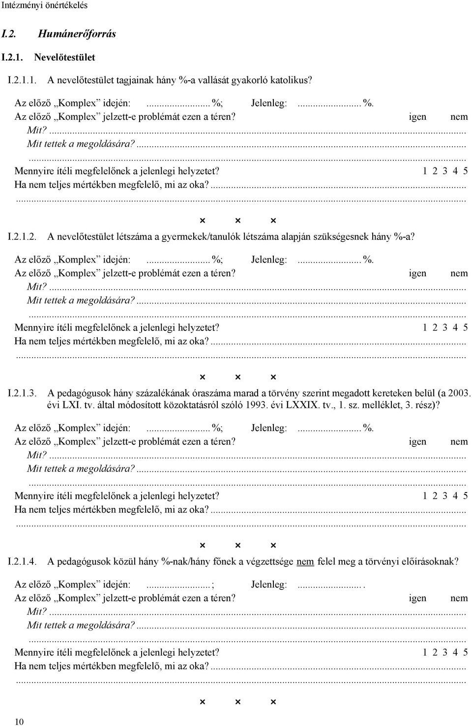 által módosított közoktatásról szóló 1993. évi LXXIX. tv., 1. sz. melléklet, 3. rész)? Az előző Komplex idején:... %; Jelenleg:... %. I.2.1.4.