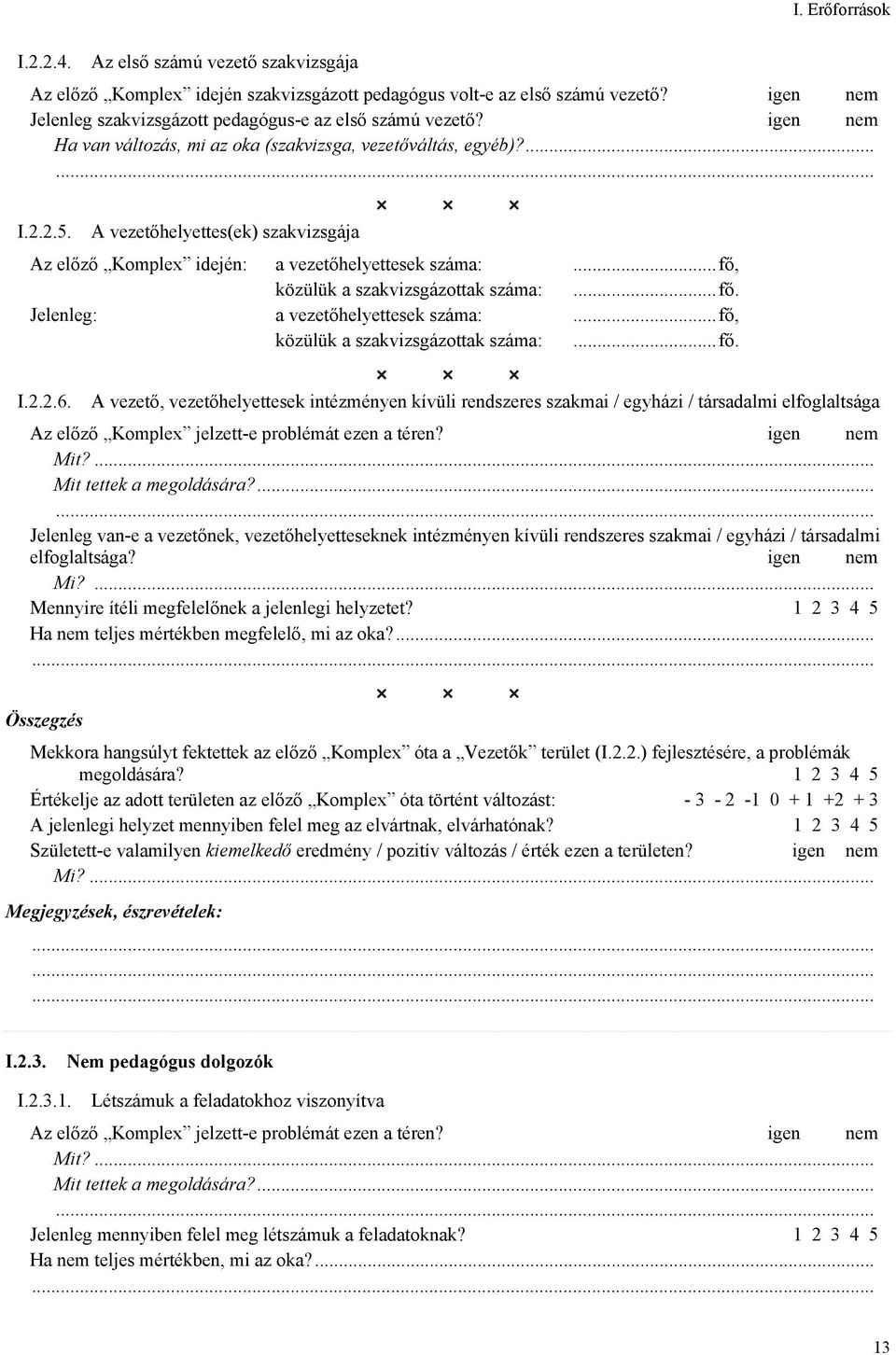 A vezetőhelyettes(ek) szakvizsgája Az előző Komplex idején: a vezetőhelyettesek száma:...fő, közülük a szakvizsgázottak száma:...fő. Jelenleg: a vezetőhelyettesek száma:.