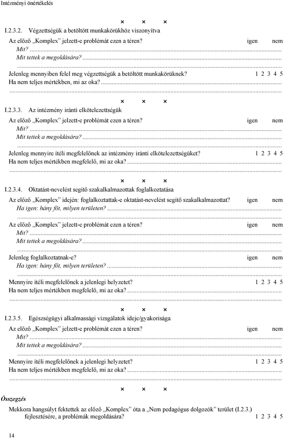 igen nem Ha igen: hány főt, milyen területen?... Jelenleg foglalkoztatnak-e? igen nem Ha igen: hány főt, milyen területen?... I.2.3.5.