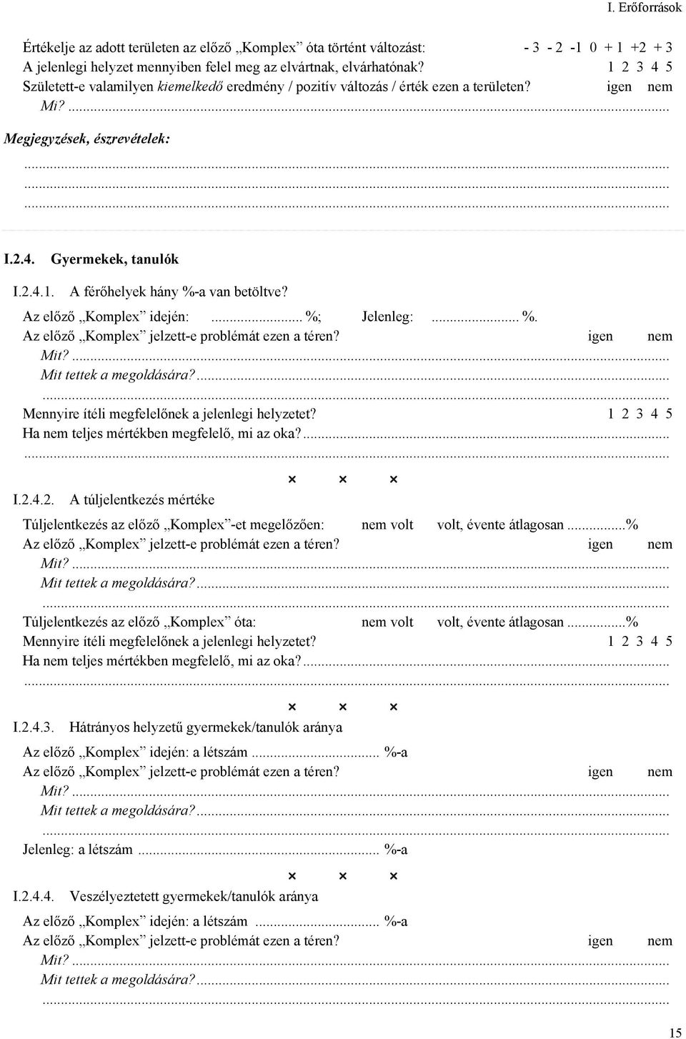 Hátrányos helyzetű gyermekek/tanulók aránya Az előző Komplex idején: a létszám... %-a Jelenleg: a létszám... %-a I.2.4.