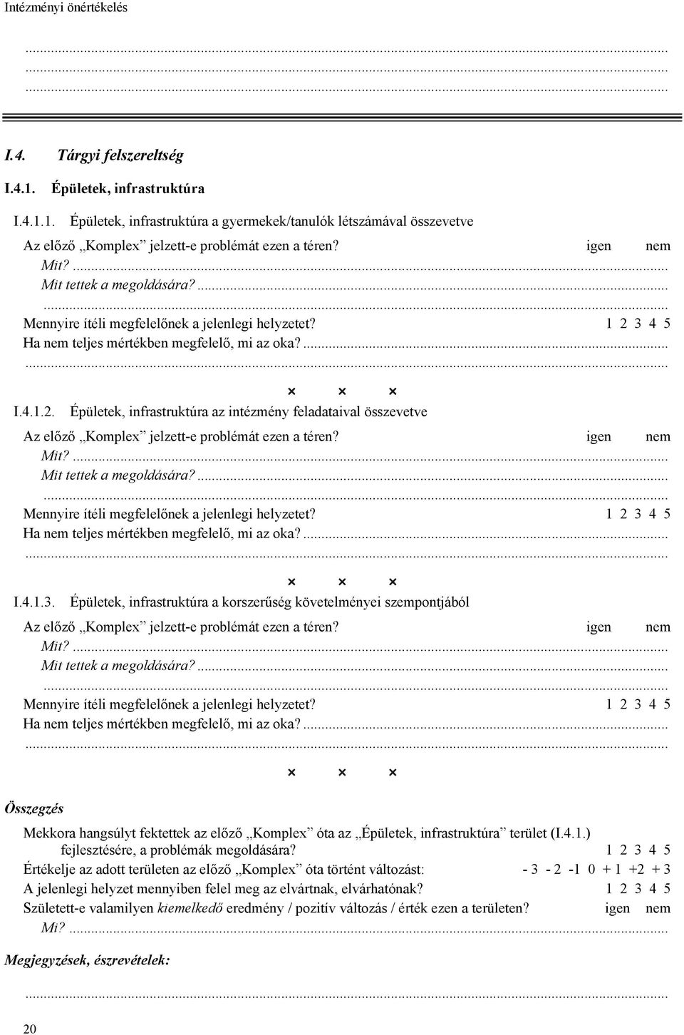 Épületek, infrastruktúra a korszerűség követelményei szempontjából Mekkora hangsúlyt fektettek az előző Komplex