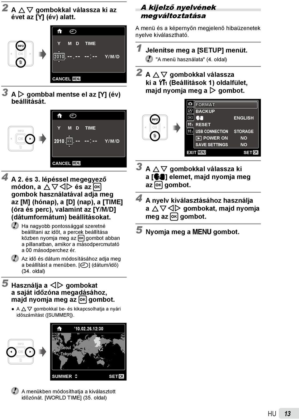 Ha nagyobb pontossággal szeretné beállítani az időt, a percek beállítása közben nyomja meg az H gombot abban a pillanatban, amikor a másodpercmutató a 00 másodperchez ér.