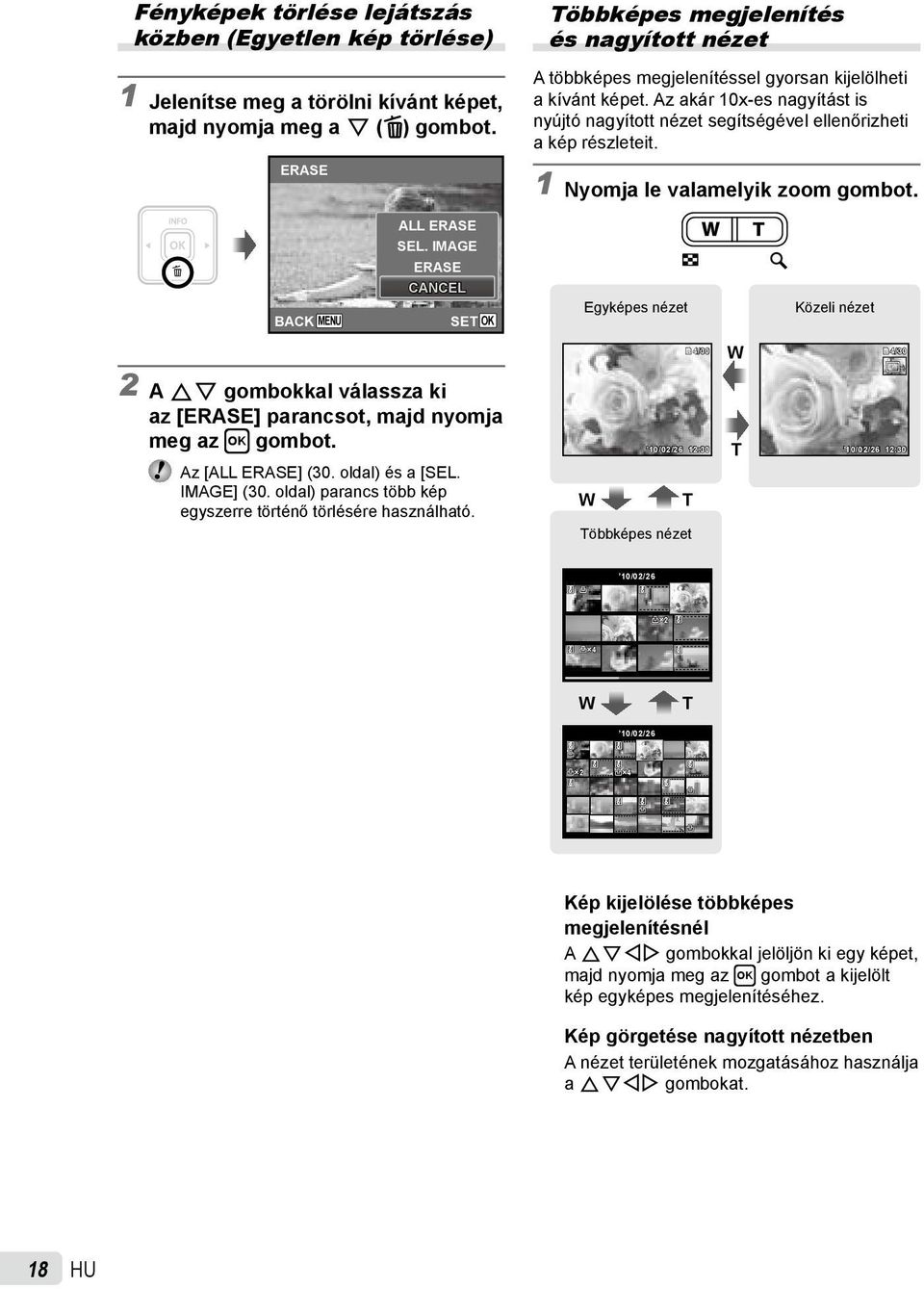 Az akár 10x-es nagyítást is nyújtó nagyított nézet segítségével ellenőrizheti a kép részleteit. 1 Nyomja le valamelyik zoom gombot. ALL ERASE SEL.