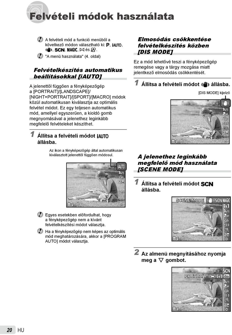 optimális felvétel módot. Ez egy teljesen automatikus mód, amellyel egyszerűen, a kioldó gomb megnyomásával a jelenethez leginkább megfelelő felvételeket készíthet.