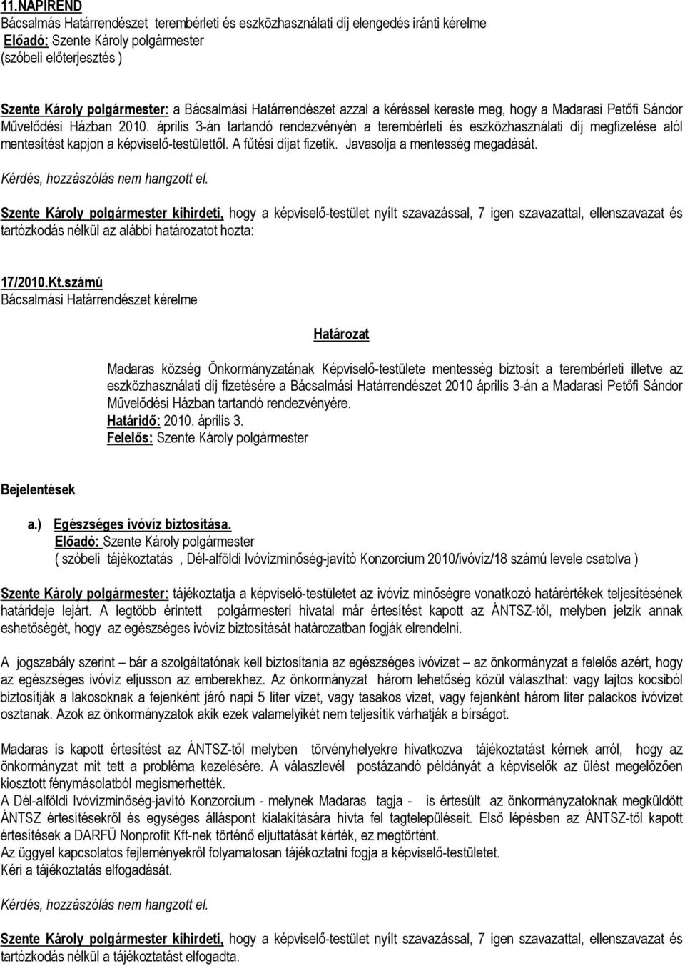 április 3-án tartandó rendezvényén a terembérleti és eszközhasználati díj megfizetése alól mentesítést kapjon a képviselő-testülettől. A fűtési díjat fizetik. Javasolja a mentesség megadását. 17/2010.