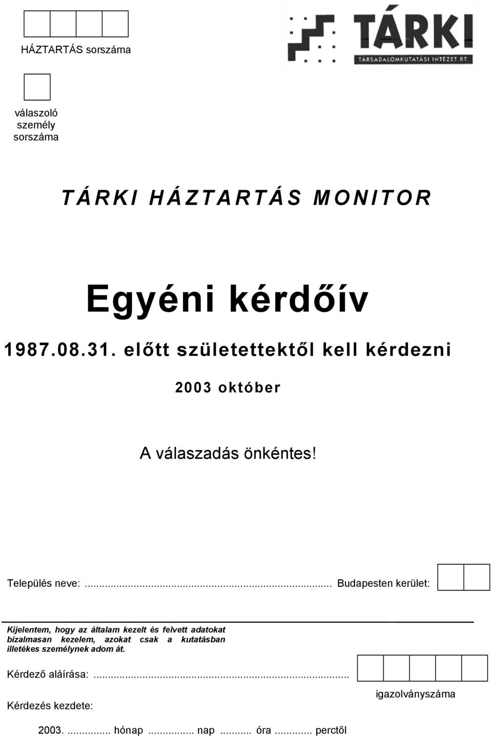 .. Budapesten kerület: Kijelentem, hogy az általam kezelt és felvett adatokat bizalmasan kezelem, azokat