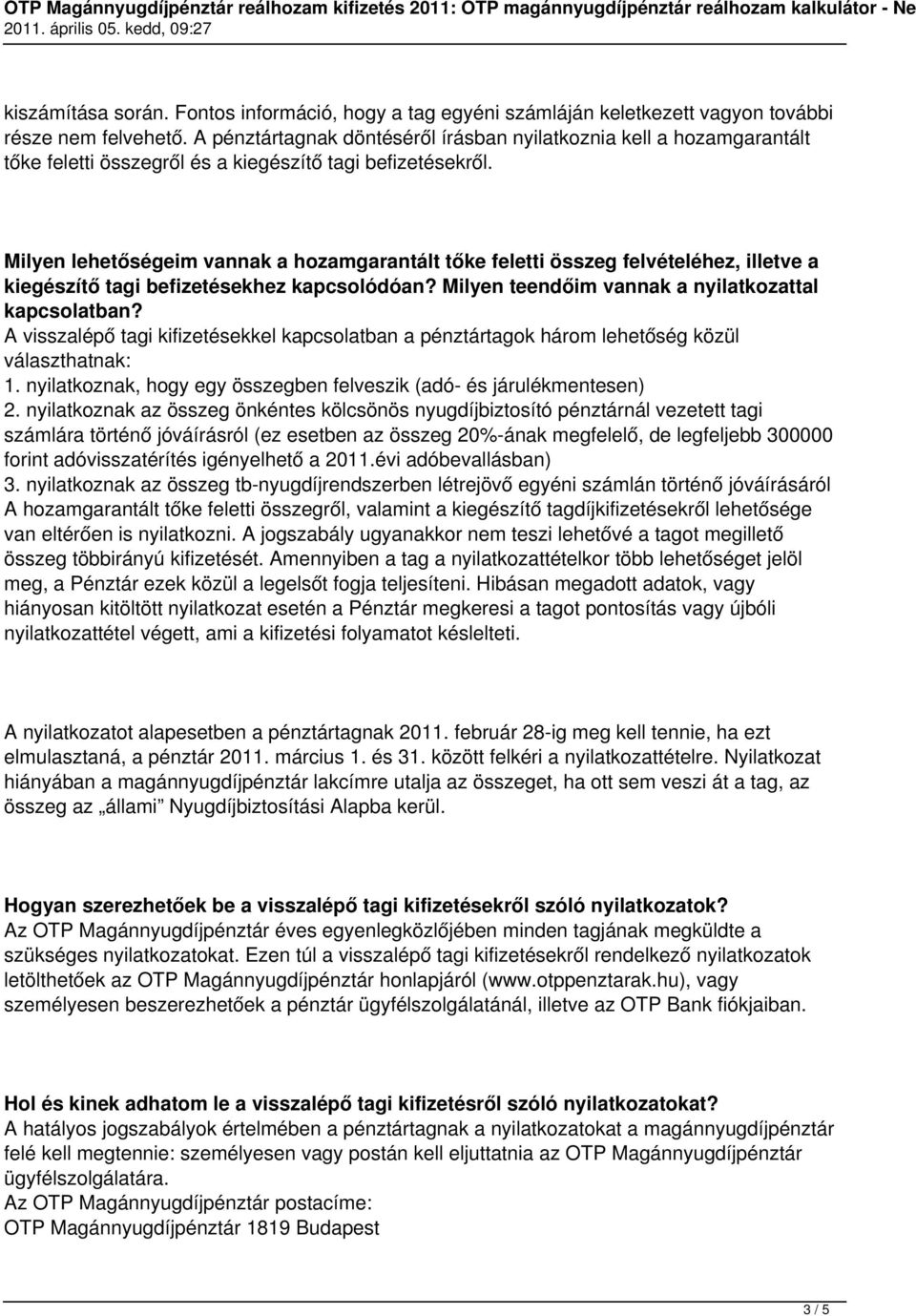 Milyen lehetőségeim vannak a hozamgarantált tőke feletti összeg felvételéhez, illetve a kiegészítő tagi befizetésekhez kapcsolódóan? Milyen teendőim vannak a nyilatkozattal kapcsolatban?