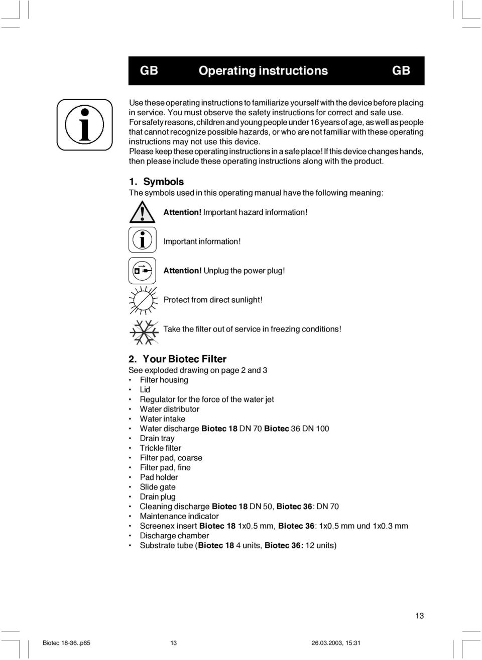 this device. Please keep these operating instructions in a safe place! If this device changes hands, then please include these operating instructions along with the product. 1.