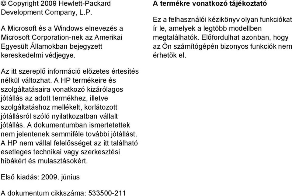 Előfordulhat azonban, hogy az Ön számítógépén bizonyos funkciók nem érhetők el. Az itt szereplő információ előzetes értesítés nélkül változhat.