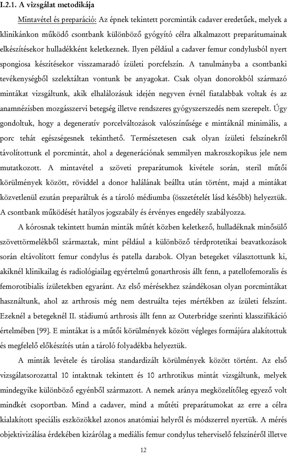 elkészítésekor hulladékként keletkeznek. Ilyen például a cadaver femur condylusból nyert spongiosa készítésekor visszamaradó ízületi porcfelszín.