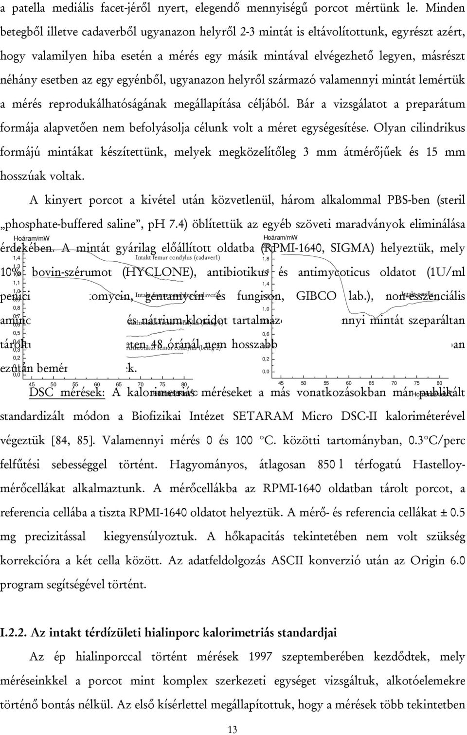 az egy egyénből, ugyanazon helyről származó valamennyi mintát lemértük a mérés reprodukálhatóságának megállapítása céljából.