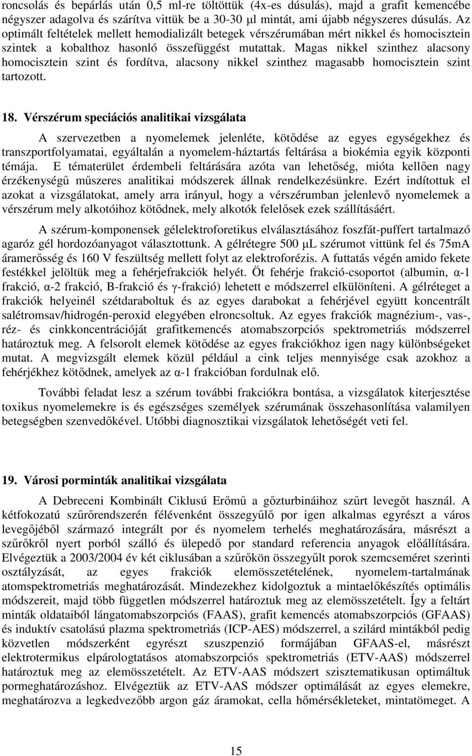 Magas nikkel szinthez alacsony homocisztein szint és fordítva, alacsony nikkel szinthez magasabb homocisztein szint tartozott. 18.