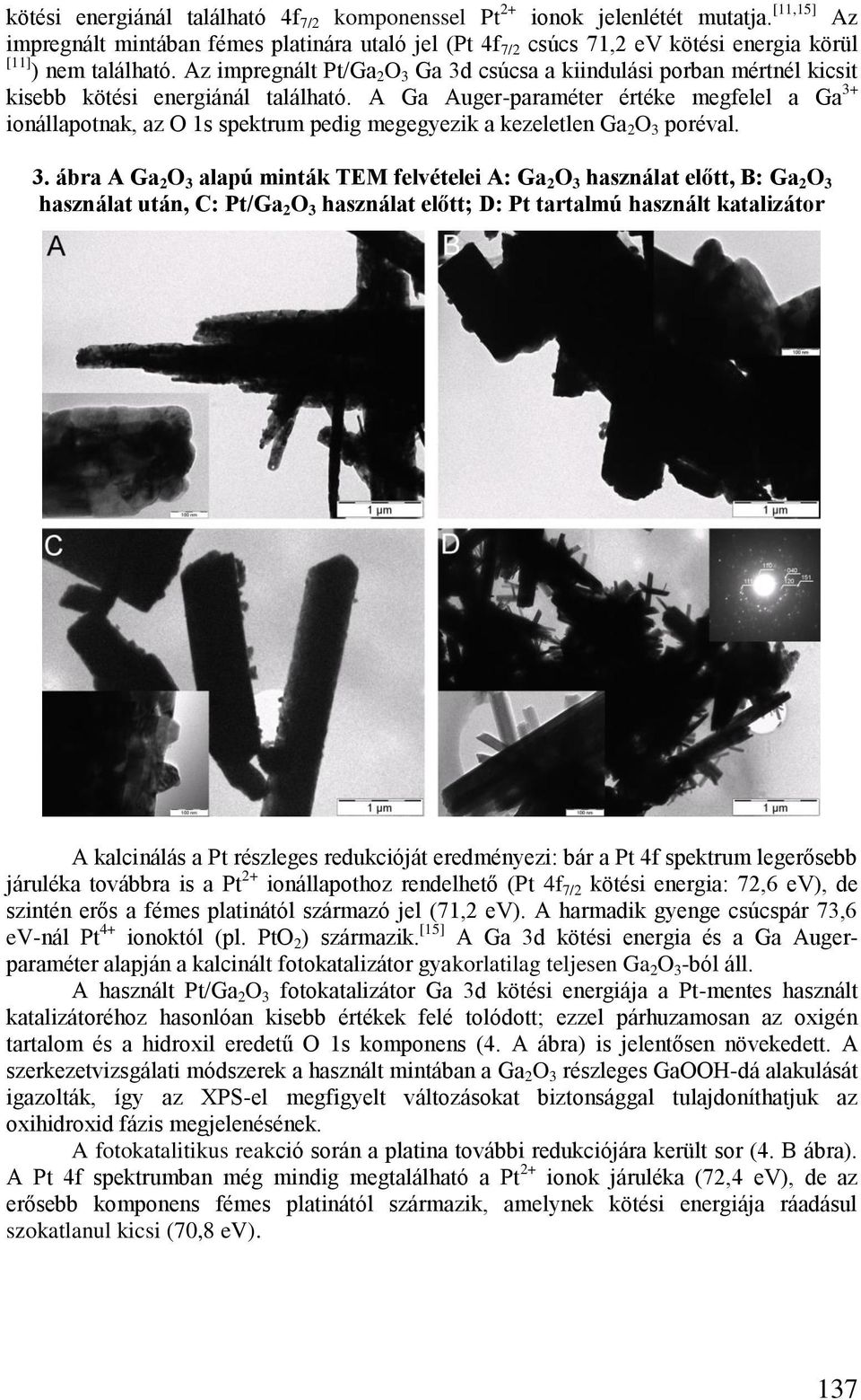 Az impregnált Pt/Ga 2 O 3 Ga 3d csúcsa a kiindulási porban mértnél kicsit kisebb kötési energiánál található.
