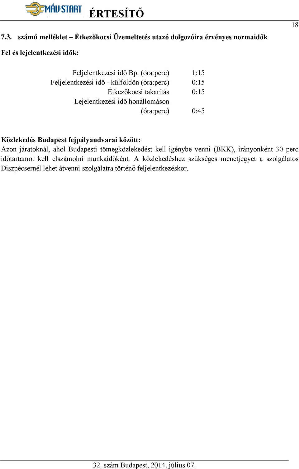 Közlekedés Budapest fejpályaudvarai között: Azon járatoknál, ahol Budapesti tömegközlekedést kell igénybe venni (BKK), irányonként 30 perc