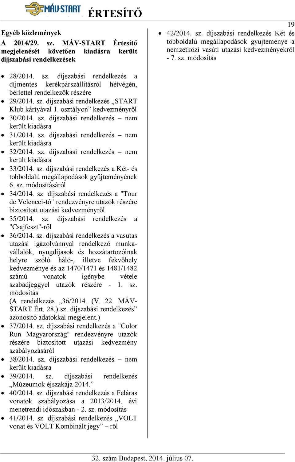 osztályon kedvezményről 30/2014. sz. díjszabási rendelkezés nem került kiadásra 31/2014. sz. díjszabási rendelkezés nem került kiadásra 32/2014. sz. díjszabási rendelkezés nem került kiadásra 33/2014.