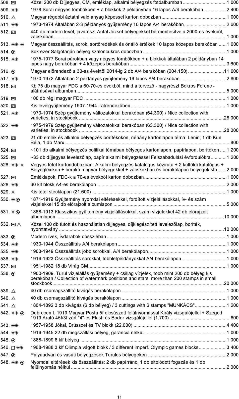 440 db modern levél, javarészt Antal József bélyegekkel bérmentesítve a 2000-es évekből, zacskóban...1 000 513. Magyar összeállítás, sorok, sortöredékek és önálló értékek 10 lapos közepes berakóban.