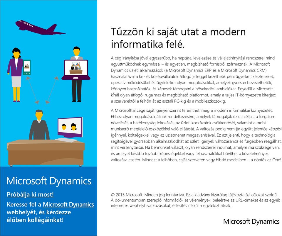 A Microsoft Dynamics üzleti alkalmazások (a Microsoft Dynamics ERP és a Microsoft Dynamics CRM) használatával a kis- és középvállalatok átfogó jelleggel kezelhetik pénzügyeiket, készleteiket,