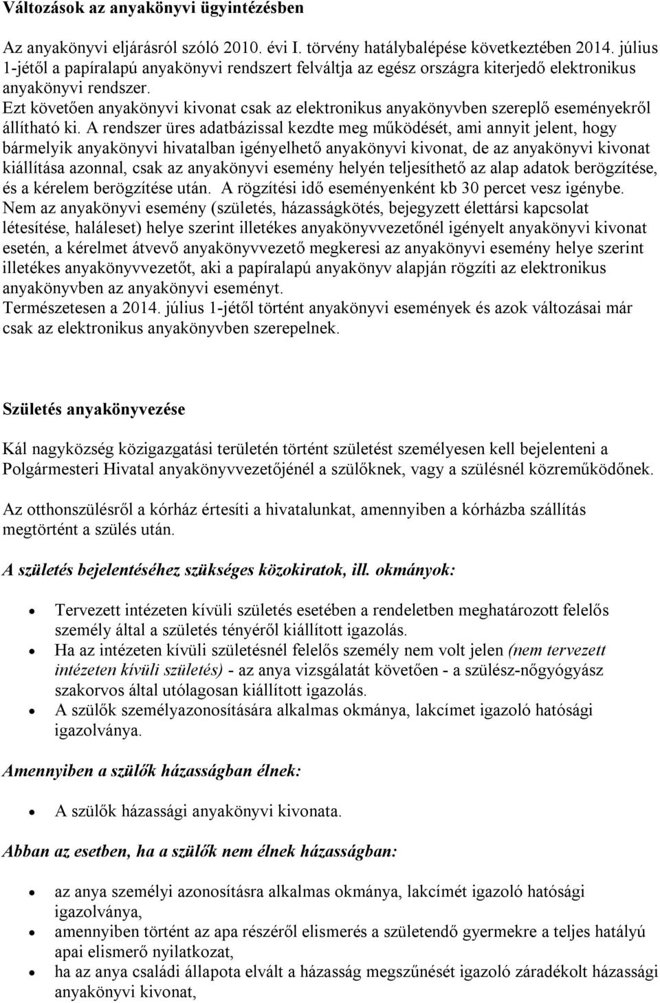 Ezt követően anyakönyvi kivonat csak az elektronikus anyakönyvben szereplő eseményekről állítható ki.