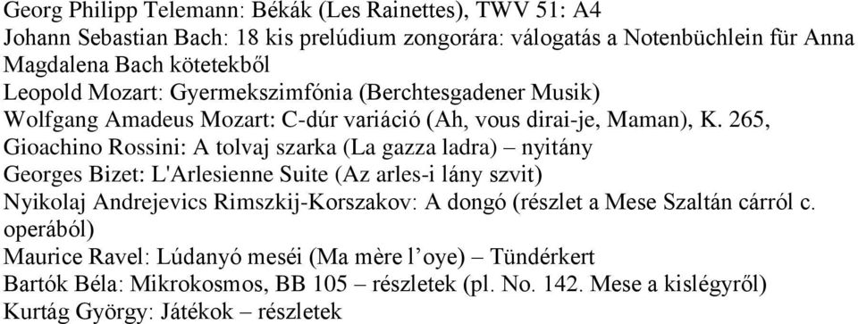 265, Gioachino Rossini: A tolvaj szarka (La gazza ladra) nyitány Georges Bizet: L'Arlesienne Suite (Az arles-i lány szvit) Nyikolaj Andrejevics Rimszkij-Korszakov: A