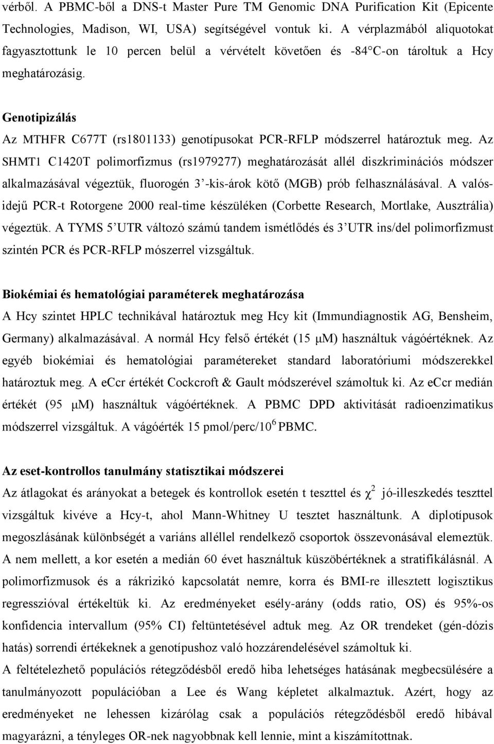 Genotipizálás Az MTHFR C677T (rs1801133) genotípusokat PCR-RFLP módszerrel határoztuk meg.