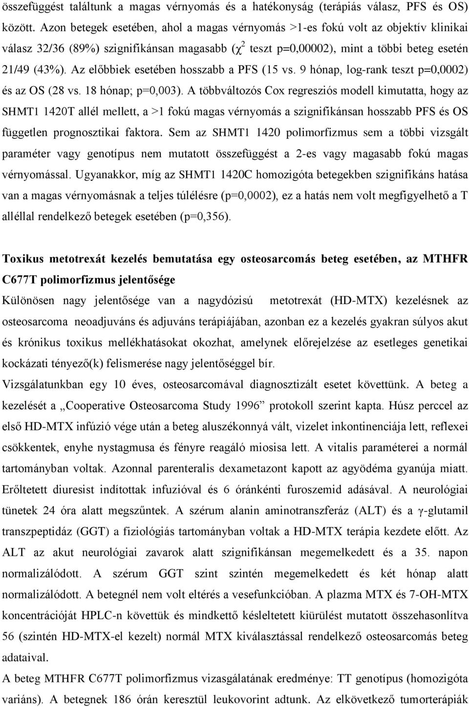 Az előbbiek esetében hosszabb a PFS (15 vs. 9 hónap, log-rank teszt p=0,0002) és az OS (28 vs. 18 hónap; p=0,003).