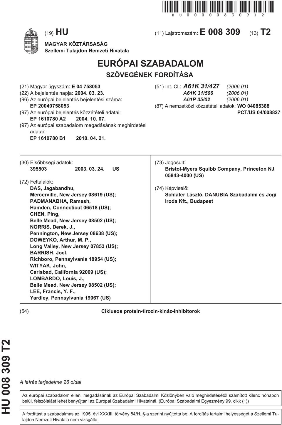 23. (96) Az európai bejelentés bejelentési száma: EP 07803 (97) Az európai bejelentés közzétételi adatai: EP 16780 A2 04.. 07. (97) Az európai szabadalom megadásának meghirdetési adatai: EP 16780 B1.