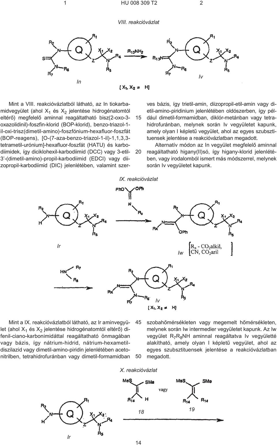 benzo-triazol-1- il-oxi-trisz(dimetil-amino)-foszfónium-hexafluor-foszfát (BOP-reagens), [O¹(7¹aza-benzo-triazol-1¹il)-1,1,3,3- tetrametil-urónium]-hexafluor-foszfát (HATU) és karbodiimidek, így