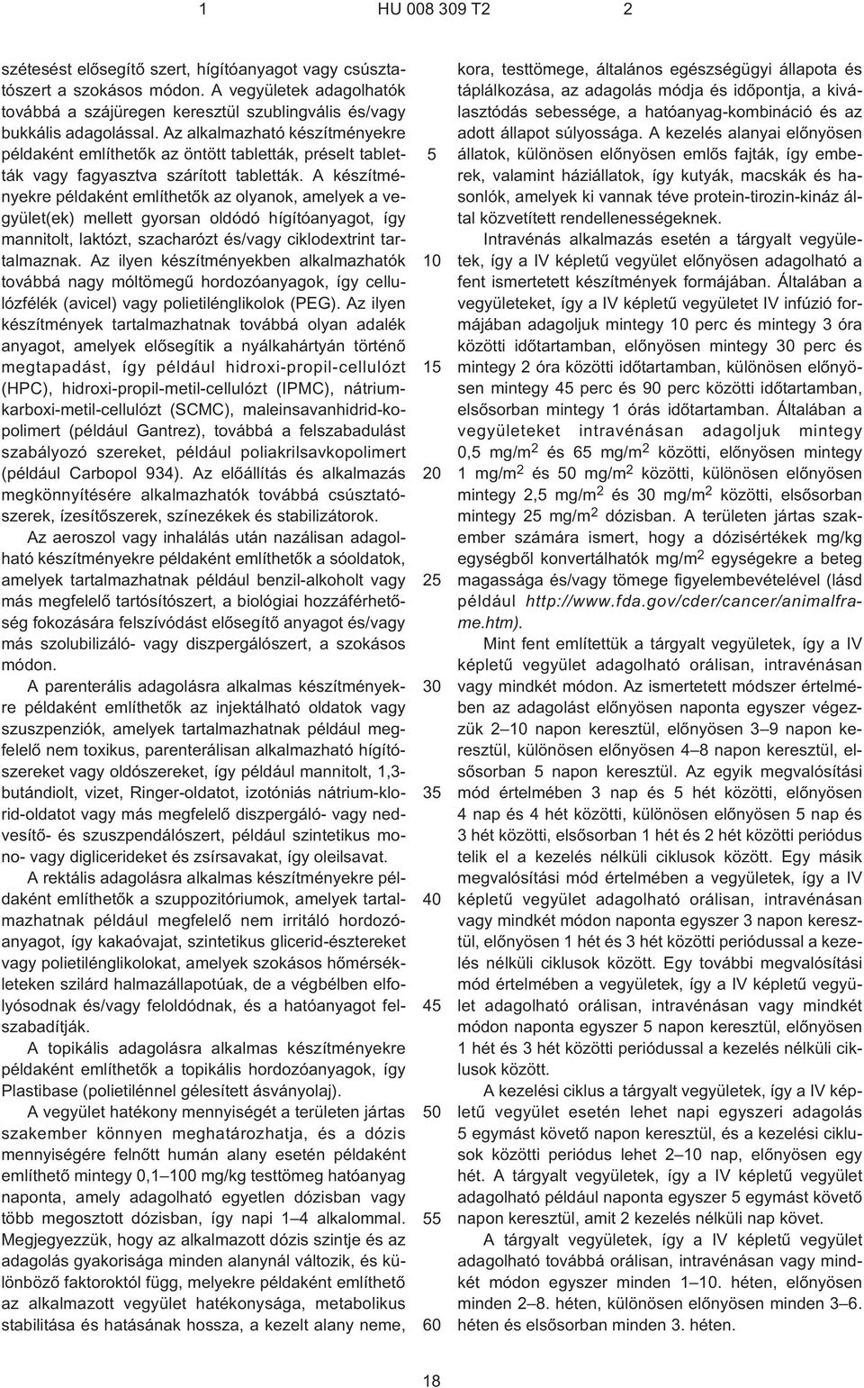 A készítményekre példaként említhetõk az olyanok, amelyek a vegyület(ek) mellett gyorsan oldódó hígítóanyagot, így mannitolt, laktózt, szacharózt és/vagy ciklodextrint tartalmaznak.