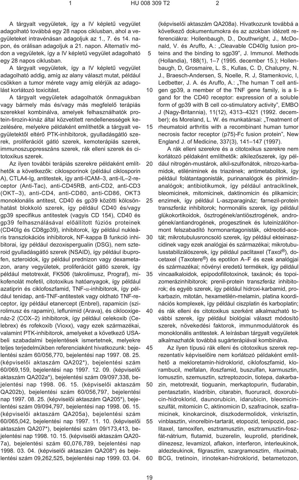 A tárgyalt vegyületek, így a IV képletû vegyület adagolható addig, amíg az alany választ mutat, például csökken a tumor mérete vagy amíg elérjük az adagolást korlátozó toxicitást.