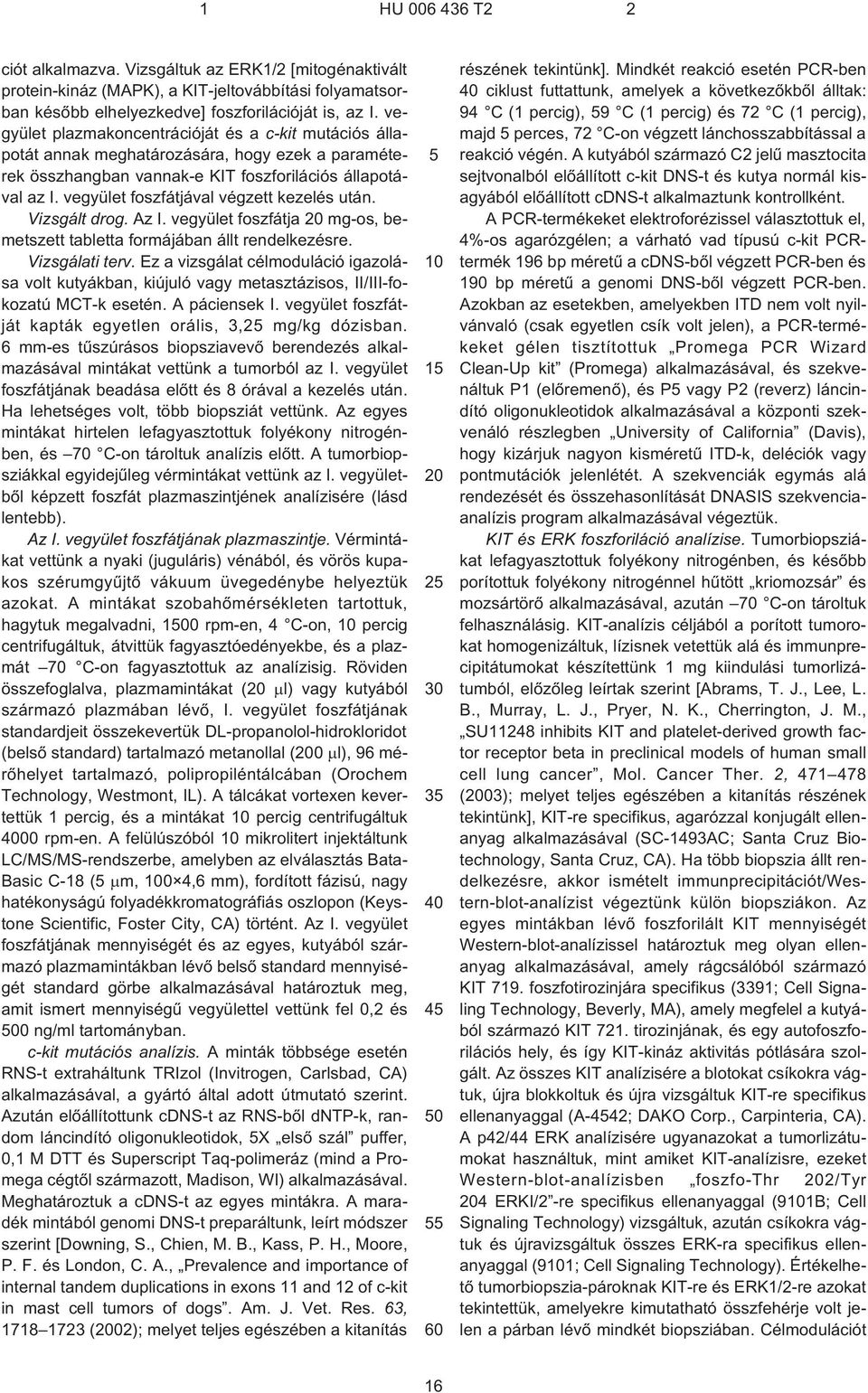 vegyület foszfátjával végzett kezelés után. Vizsgált drog. Az I. vegyület foszfátja mg¹os, bemetszett tabletta formájában állt rendelkezésre. Vizsgálati terv.