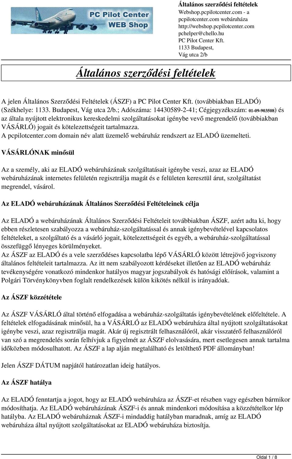 tartalmazza. A pcpilotcenter.com domain név alatt üzemelő webáruház rendszert az ELADÓ üzemelteti.