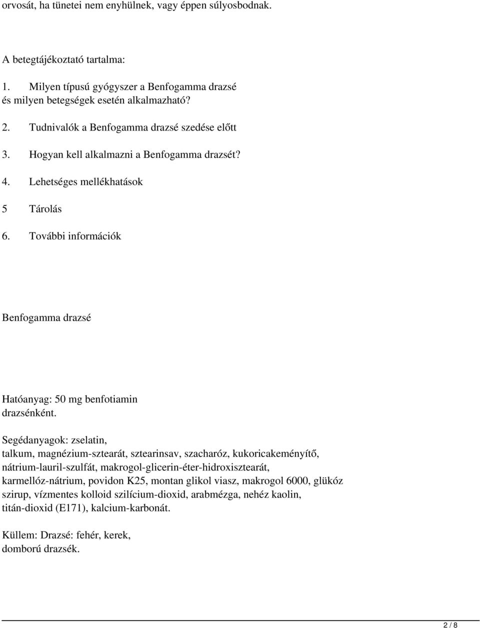 További információk Benfogamma drazsé Hatóanyag: 50 mg benfotiamin drazsénként.