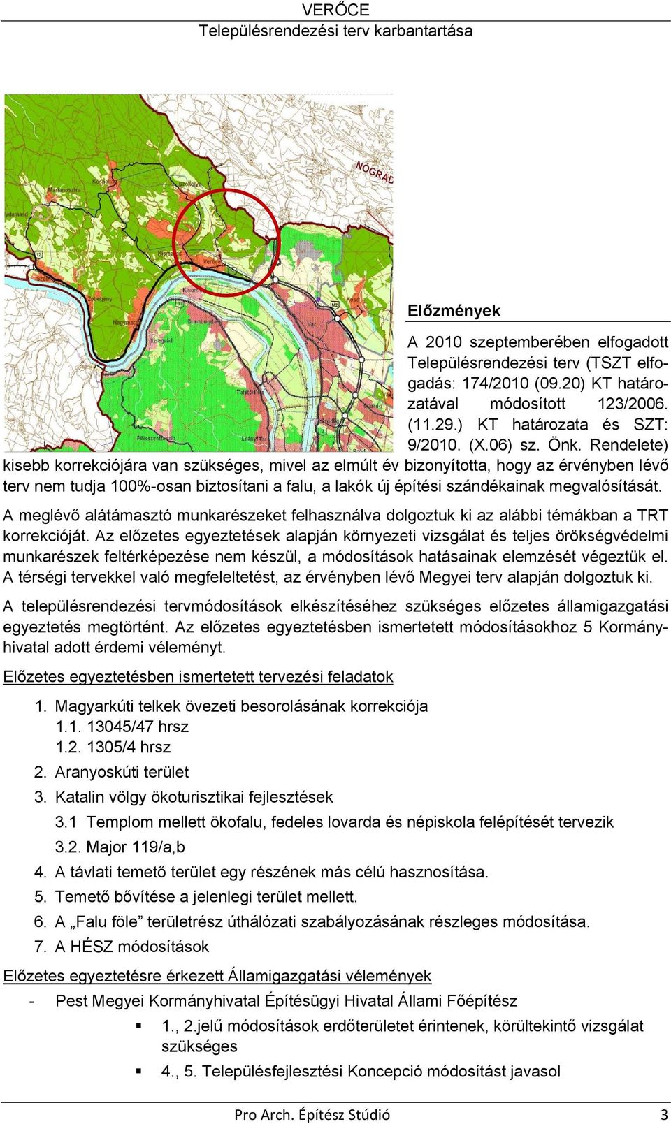 A meglévő alátámasztó munkarészeket felhasználva dolgoztuk ki az alábbi témákban a TRT korrekcióját.