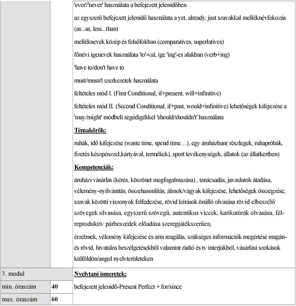 feltételes mód I. (First Conditional, if+present, will+infinitive) feltételes mód II.