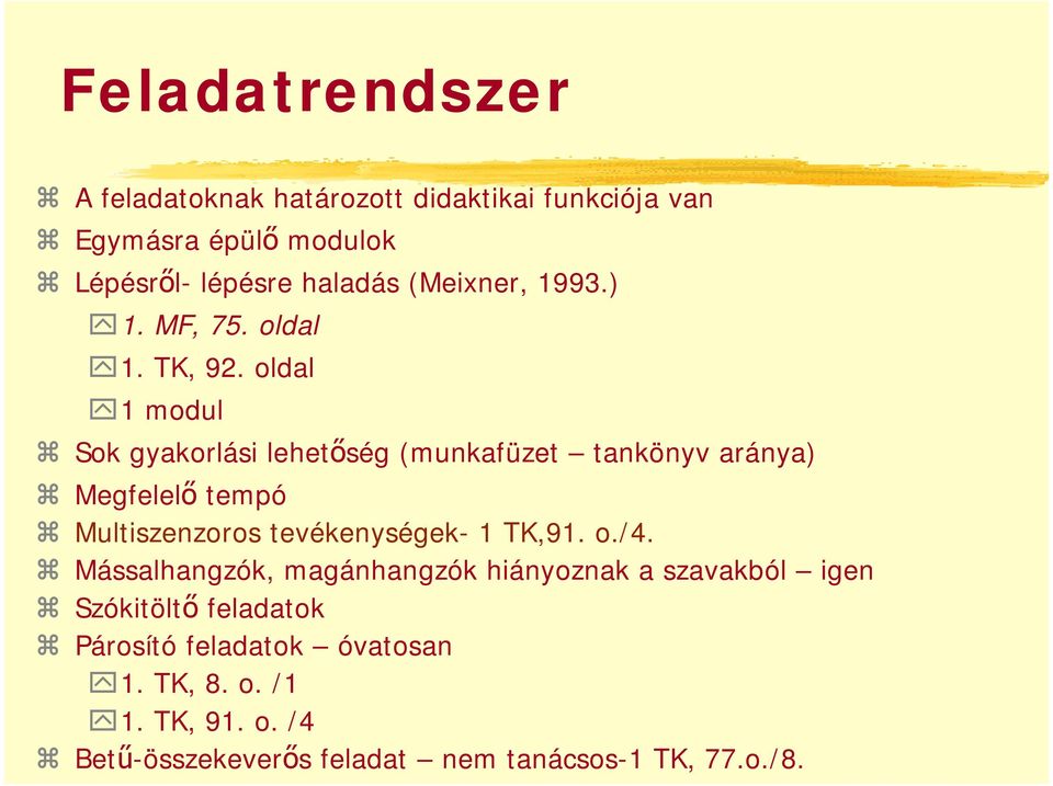 oldal 1 modul Sok gyakorlási lehetőség (munkafüzet tankönyv aránya) Megfelelő tempó Multiszenzoros tevékenységek- 1