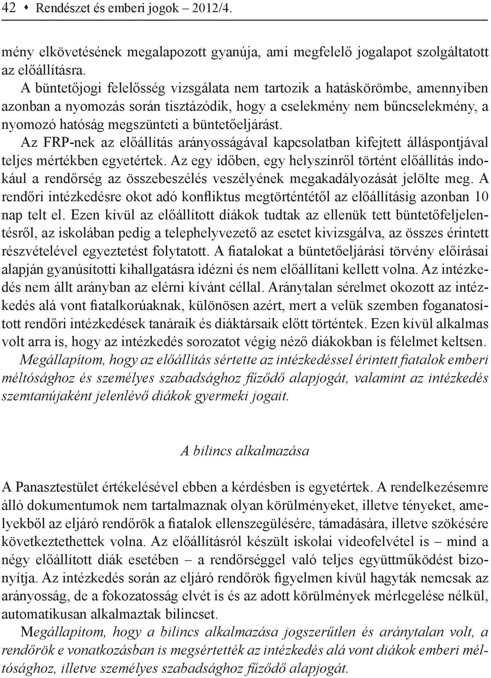 Az FRP-nek az előállítás arányosságával kapcsolatban kifejtett álláspontjával teljes mértékben egyetértek.