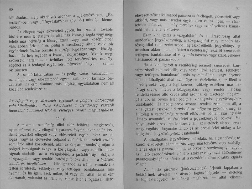 a csendőrség által; csak oly egyéneknek őrzése bizható a községi fogd ában vagy a községháza más helyiségében a községi előljáróságra, kiknek megszökésétől tartani - a terhükre rótt törvénysértés