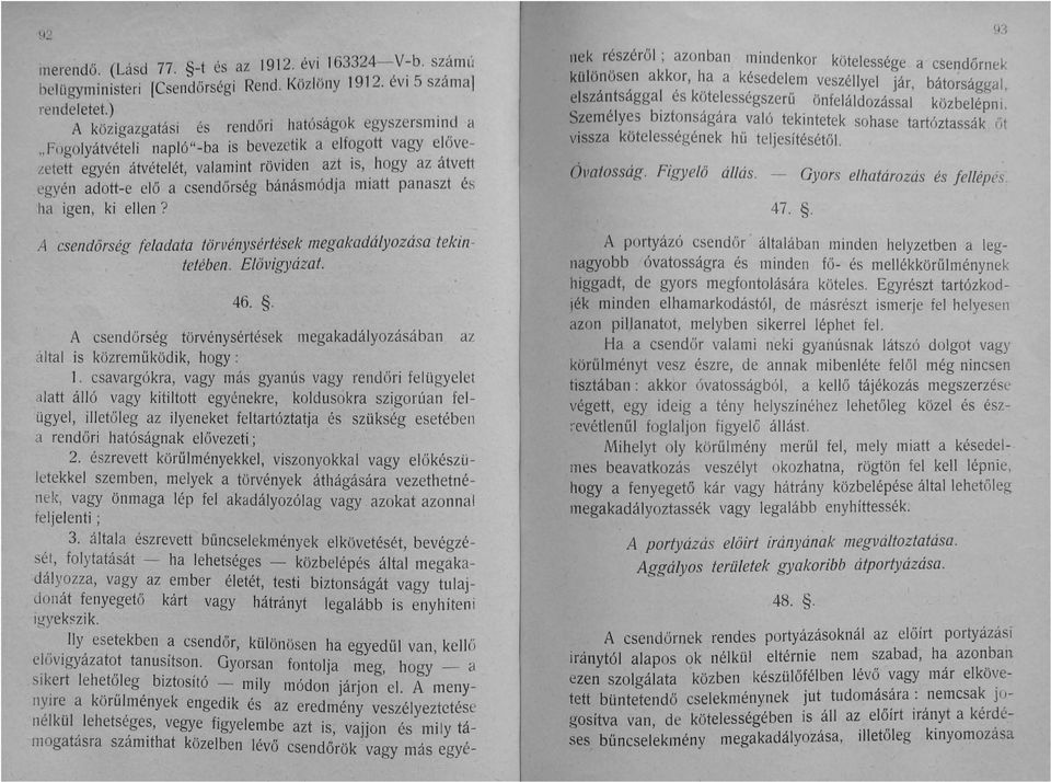 csendőrség bánásmódja miatt panaszt és ha igen, ki ellen? A csendőrség feladata törllénysértések megakadályozása tekinfetében. Elővigyázat. 46.