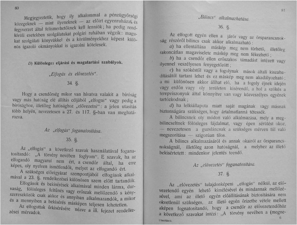 okmányokkal is igazolni kötelesek. D) Különleges eljárási és magatartási szabályok. "Elfogás és e/övezetés". 34.