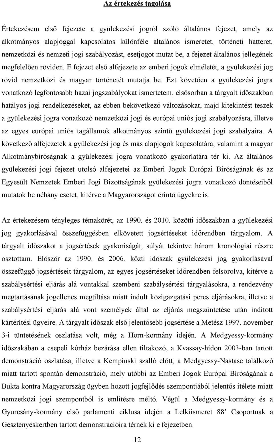 E fejezet első alfejezete az emberi jogok elméletét, a gyülekezési jog rövid nemzetközi és magyar történetét mutatja be.