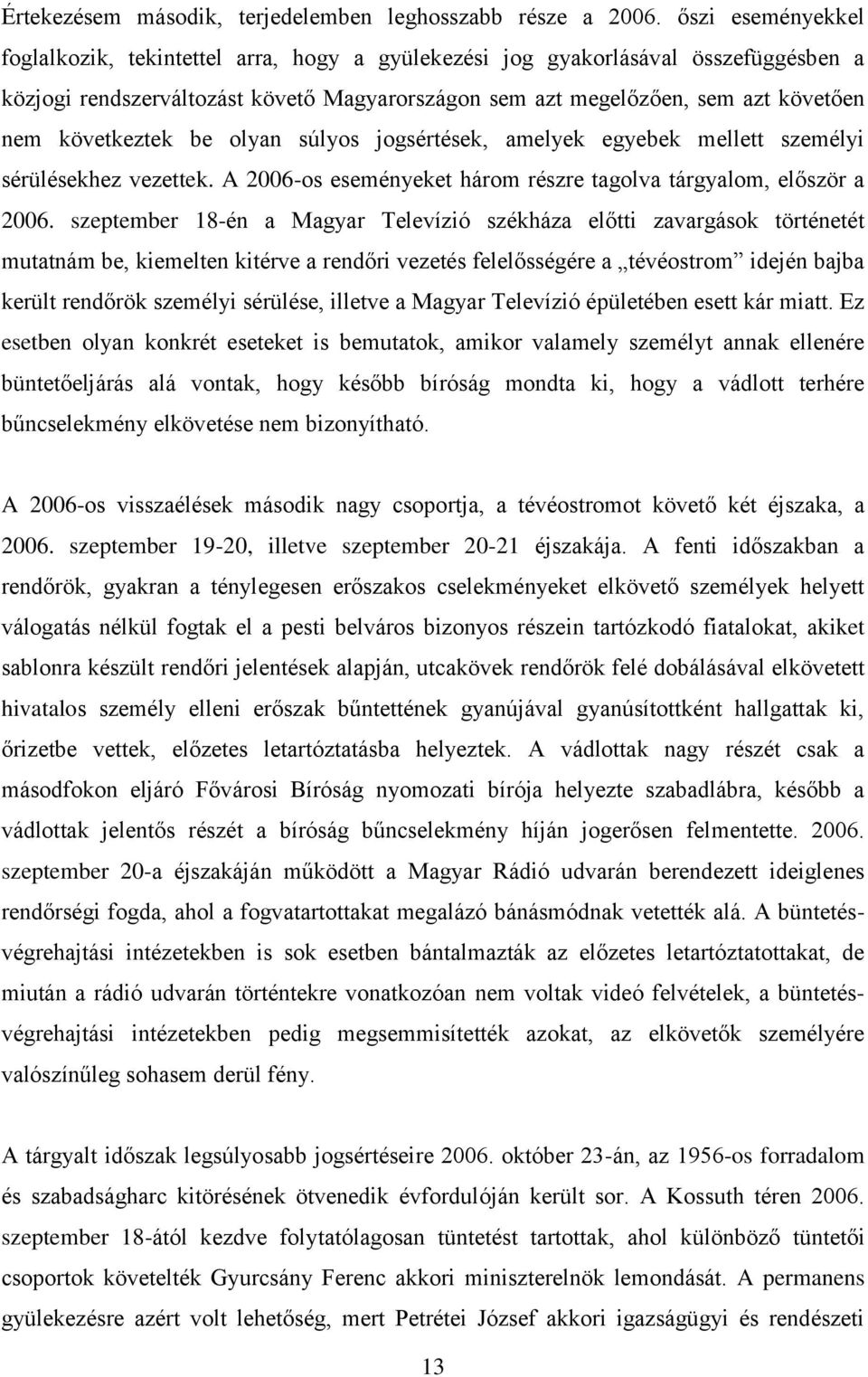 következtek be olyan súlyos jogsértések, amelyek egyebek mellett személyi sérülésekhez vezettek. A 2006-os eseményeket három részre tagolva tárgyalom, először a 2006.