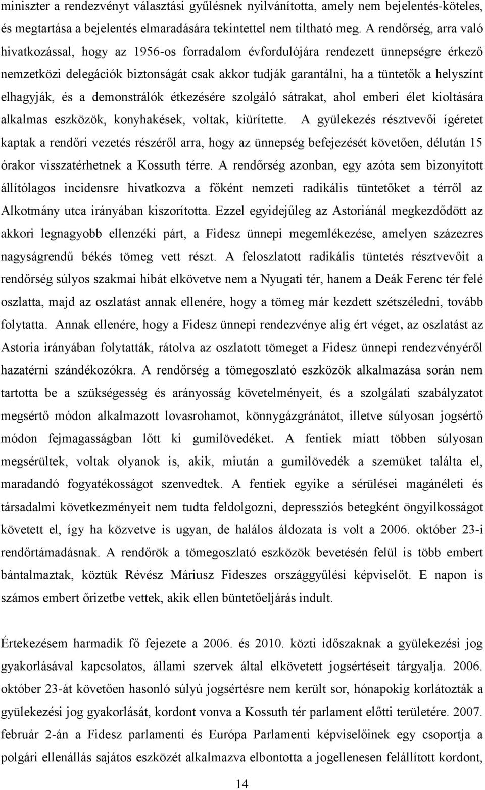 elhagyják, és a demonstrálók étkezésére szolgáló sátrakat, ahol emberi élet kioltására alkalmas eszközök, konyhakések, voltak, kiürítette.