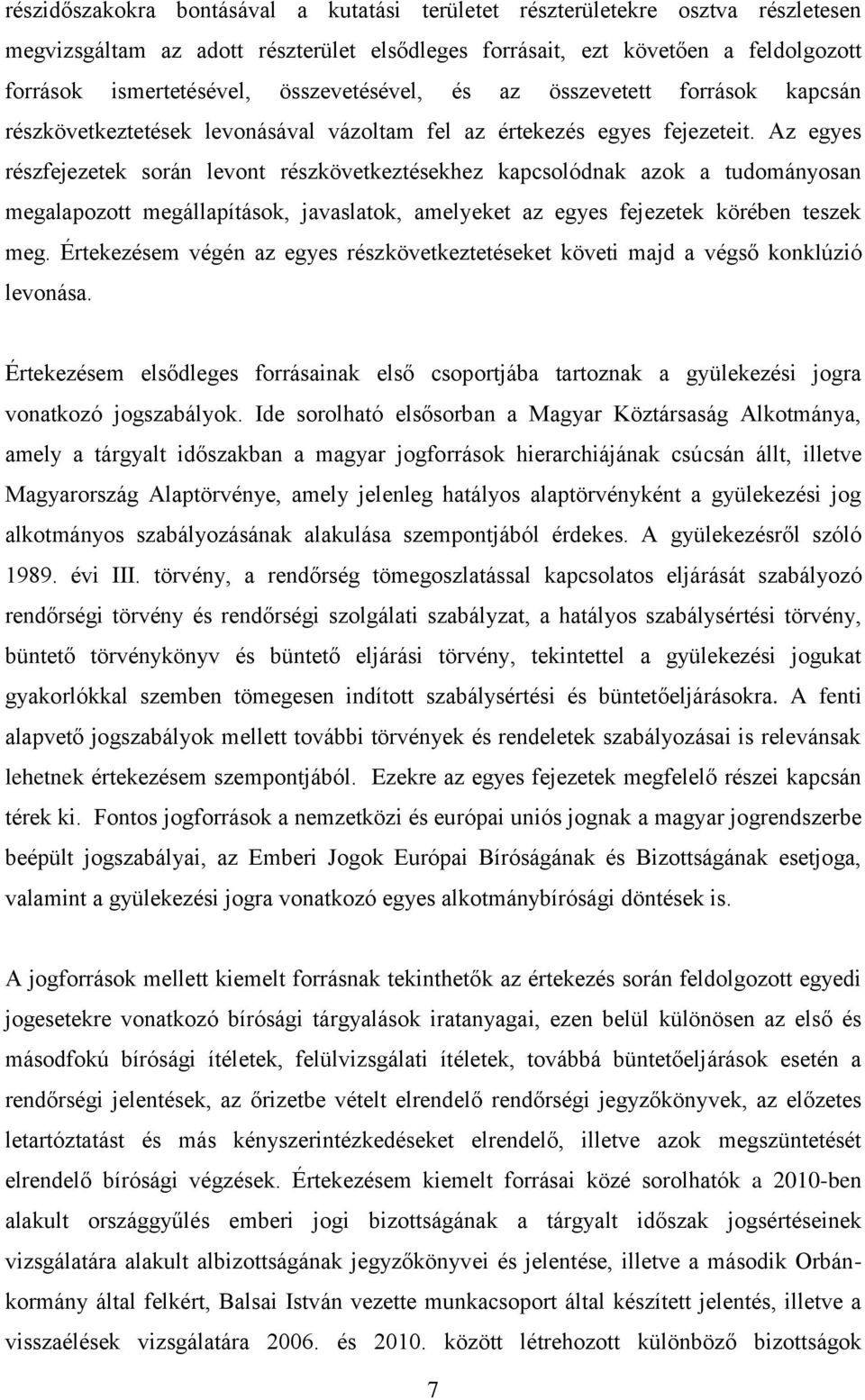 Az egyes részfejezetek során levont részkövetkeztésekhez kapcsolódnak azok a tudományosan megalapozott megállapítások, javaslatok, amelyeket az egyes fejezetek körében teszek meg.