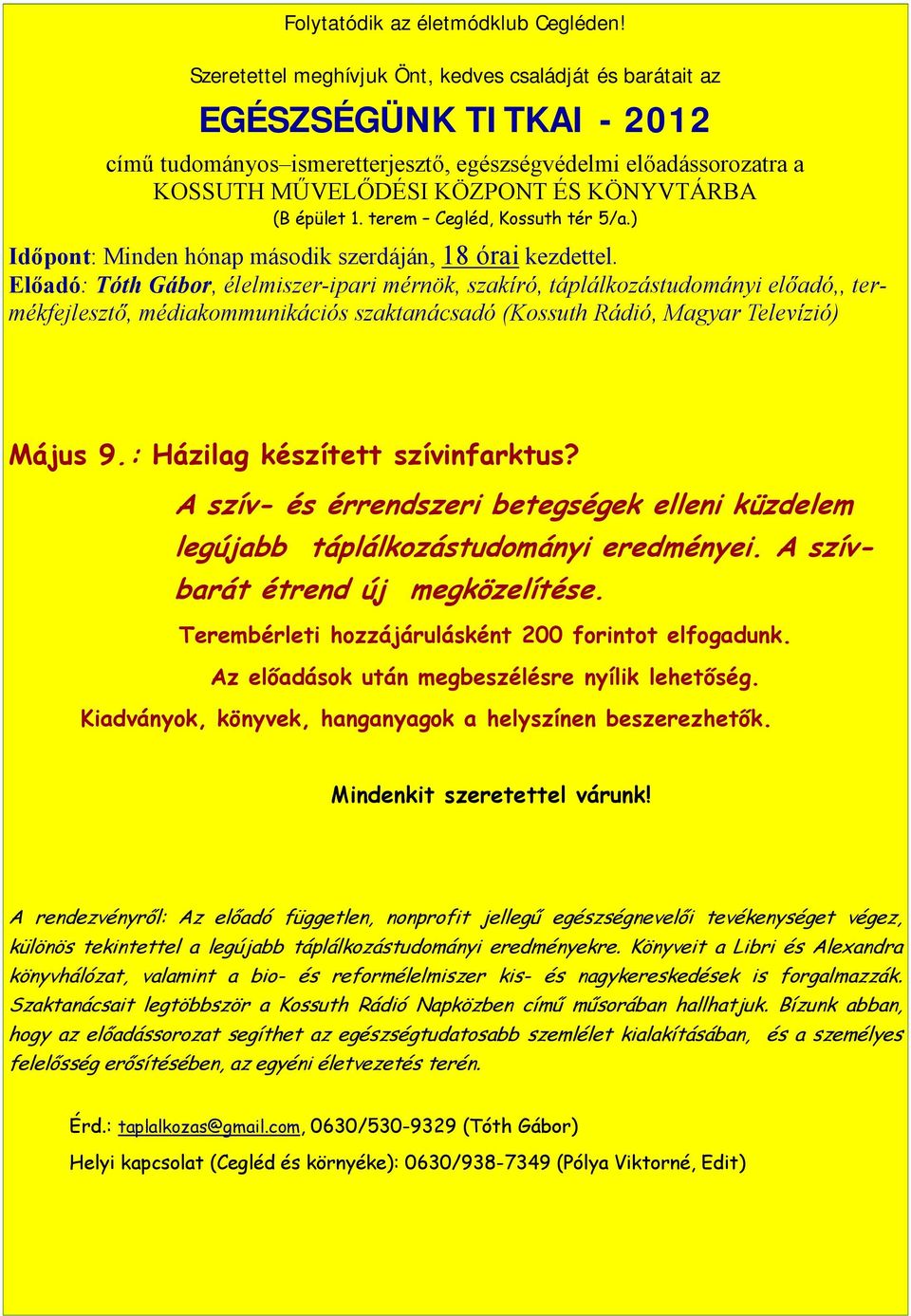 című tudományos ismeretterjesztő, egészségvédelmi előadássorozatra a A hírlevél reklámeszközként történő A World Wide Weben is kereshet KOSSUTH KÖZPONT használatának egyik előnye, hogy újra