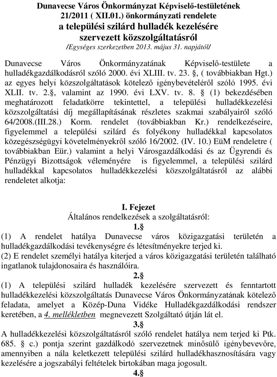 ) az egyes helyi közszolgáltatások kötelező igénybevételéről szóló 1995. évi XLII. tv. 2., valamint az 1990. évi LXV. tv. 8.