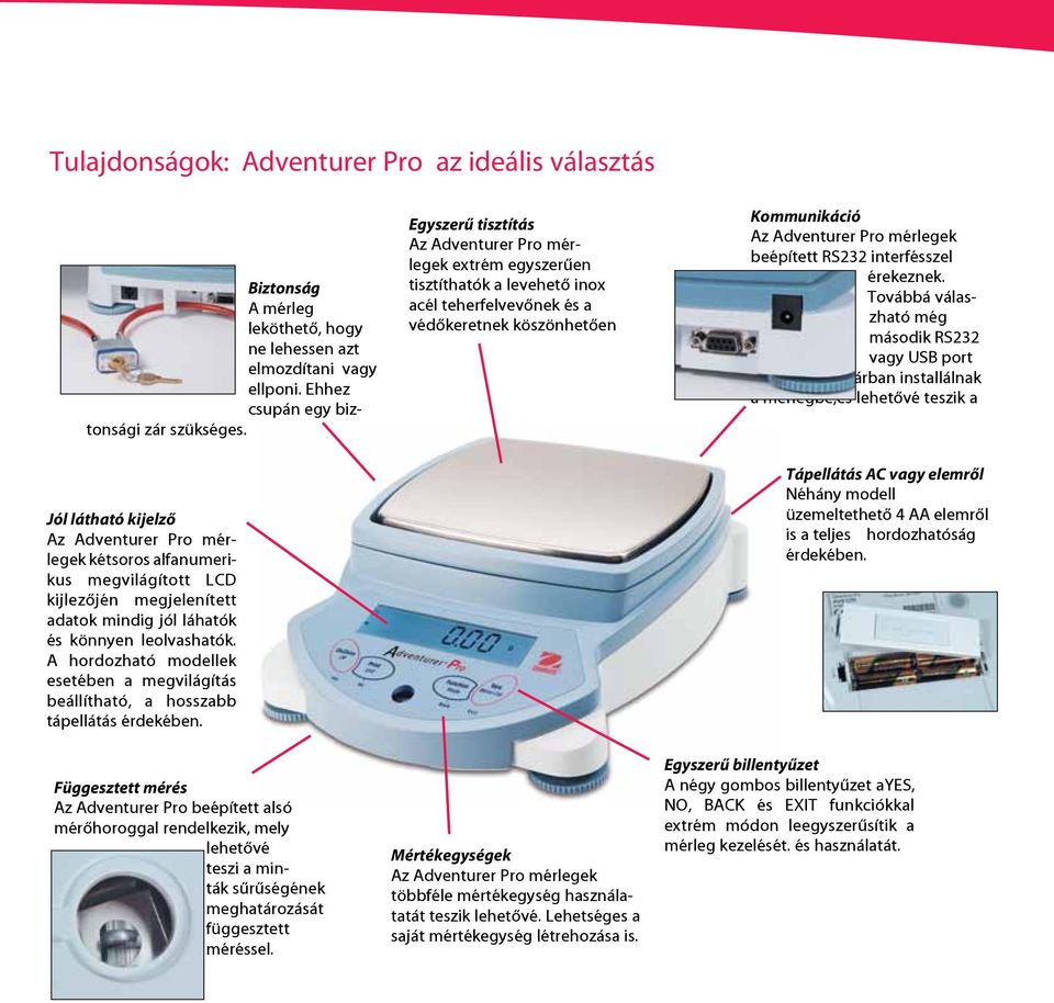 Továbbá válaszható még második RS232 vagy USB port is, melyet a gyárban installálnak a mérlegbe,és lehetővé teszik a Jól látható kijelző kétsoros alfanumerikus megvilágított LCD kijlezőjén